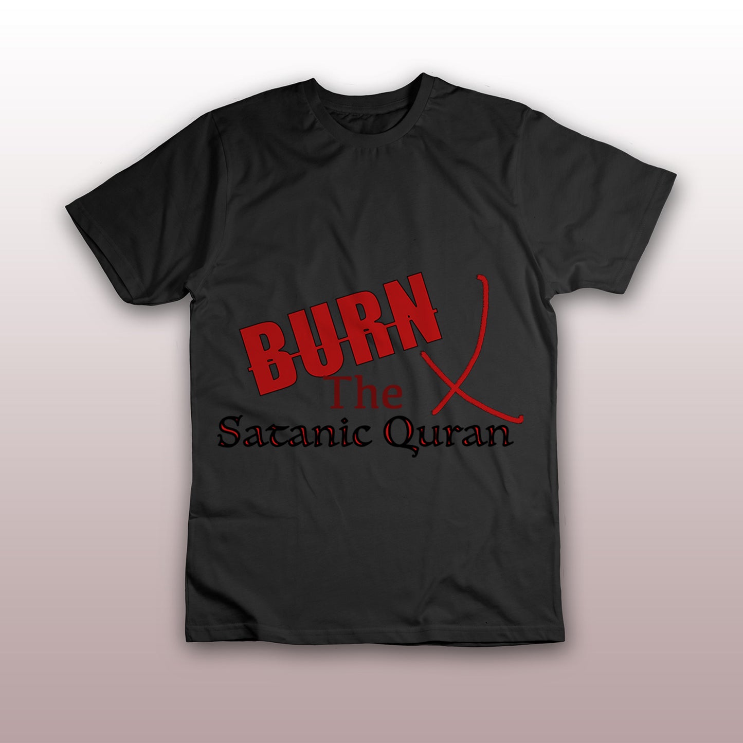 Burn the Satanic Quran X T-Shirt