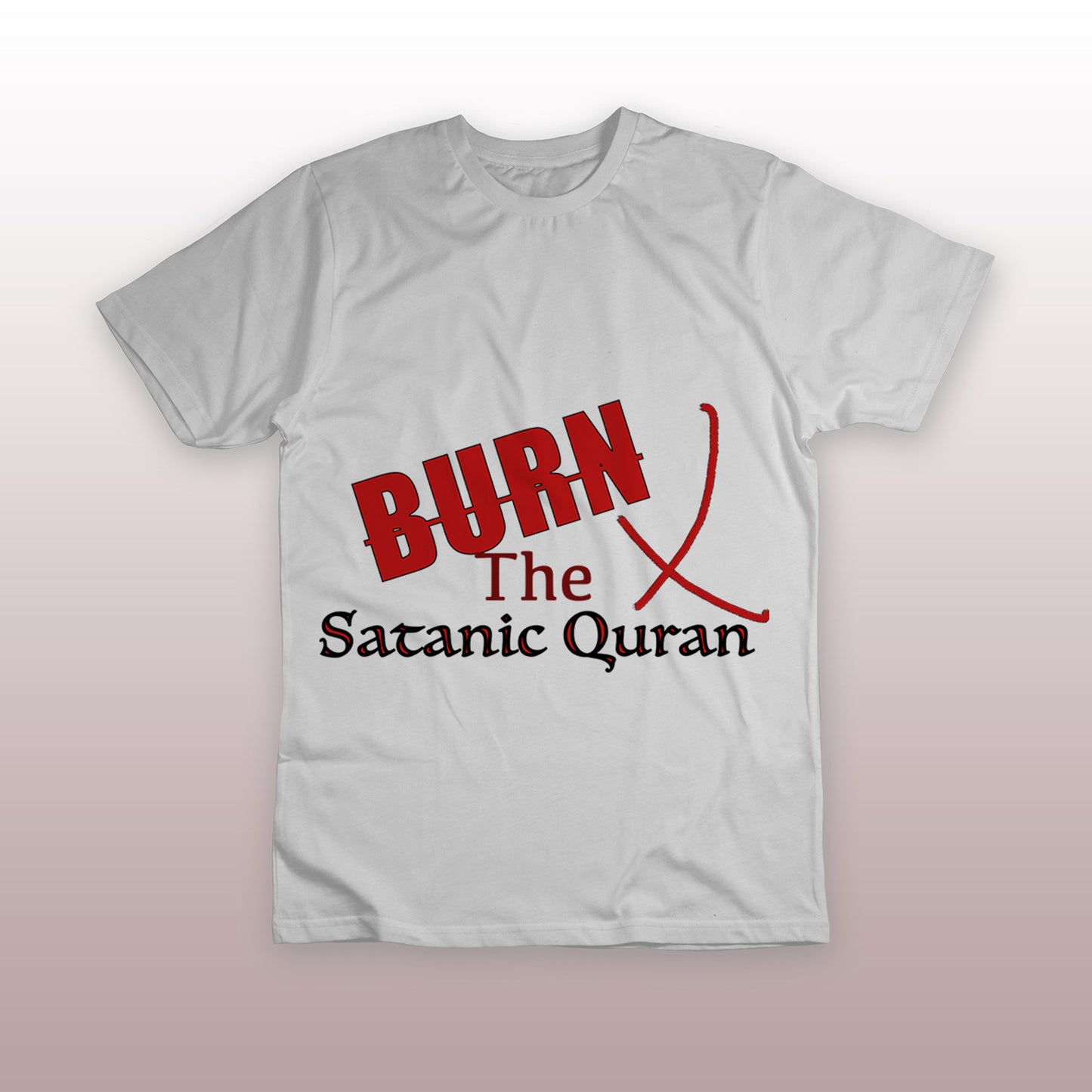 Burn the Satanic Quran X T-Shirt